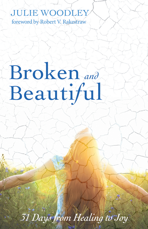 Broken and Beautiful -  Julie Woodley