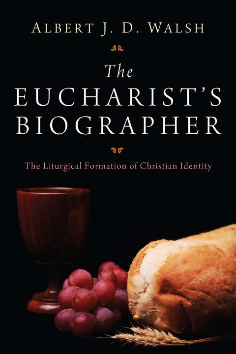 The Eucharist's Biographer - Albert J.D. Walsh