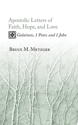 Apostolic Letters of Faith, Hope, and Love - Bruce M. Metzger