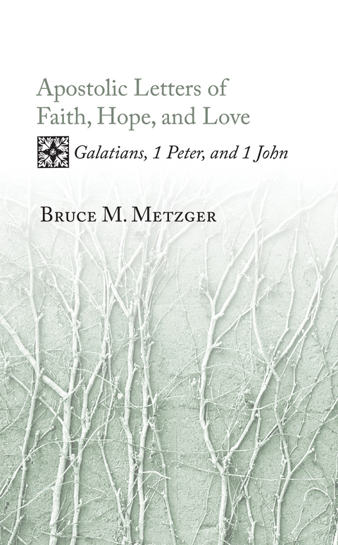 Apostolic Letters of Faith, Hope, and Love - Bruce M. Metzger