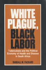White Plague, Black Labour - Packard, Randall M.