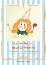 Le ricette di Maga Zafferina - Simonetta Farnesi