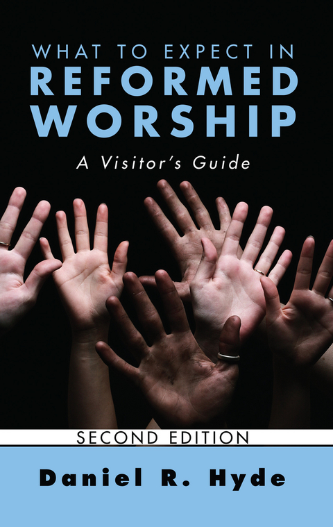 What to Expect in Reformed Worship, Second Edition - Daniel R. Hyde