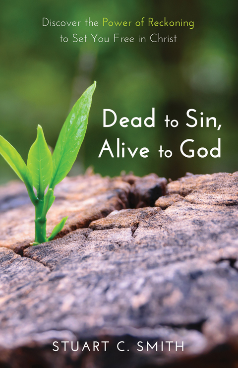 Dead to Sin, Alive to God - Stuart Carl Smith