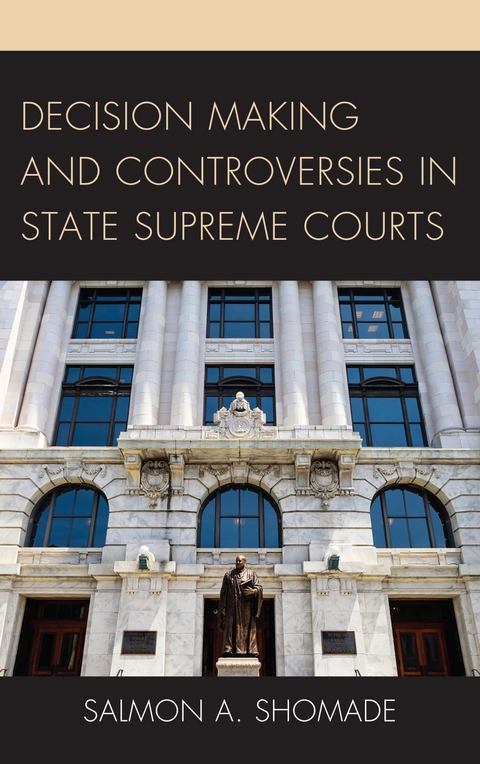 Decision Making and Controversies in State Supreme Courts -  Salmon A. Shomade