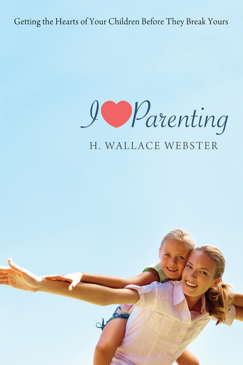 I Heart Parenting - H. Wallace Webster