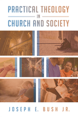 Practical Theology in Church and Society - Joseph E. Bush