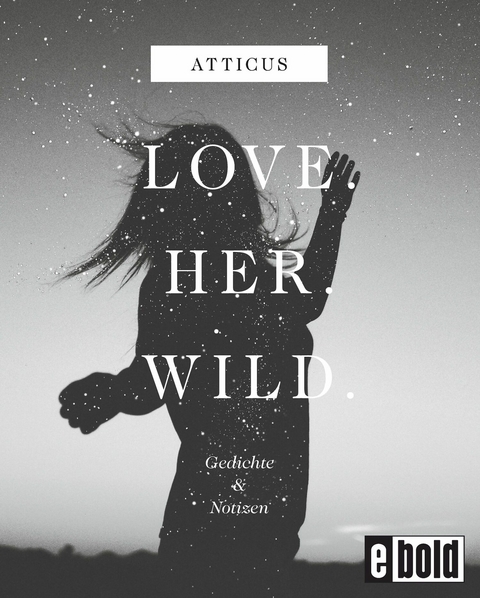 Love - Her - Wild Gedichte und Notizen -  Atticus