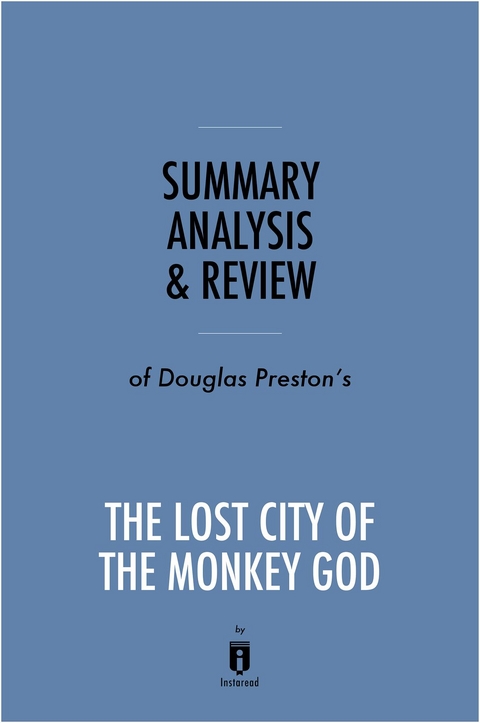 Summary, Analysis & Review of Douglas Preston's The Lost City of the Monkey God -  . IRB Media