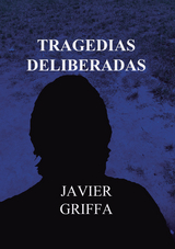 Tragedias deliberadas - Javier Griffa