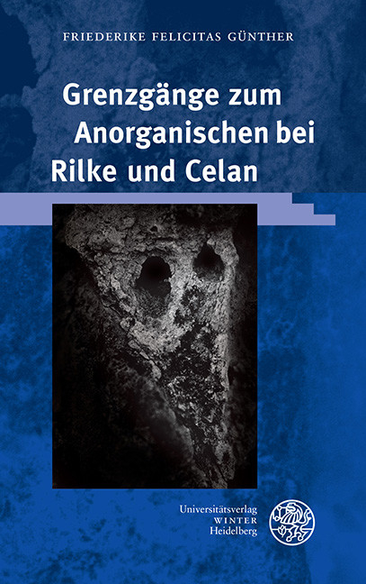 Grenzgänge zum Anorganischen bei Rilke und Celan -  Friederike Felicitas Günther