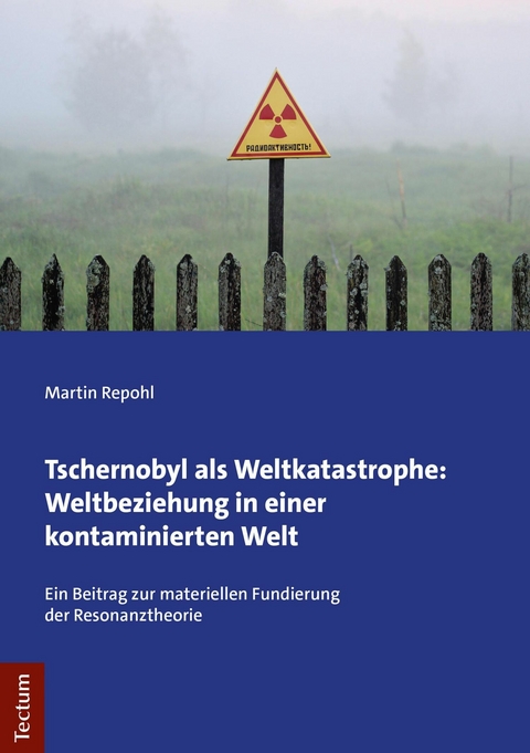 Tschernobyl als Weltkatastrophe: Weltbeziehung in einer kontaminierten Welt - Martin Repohl