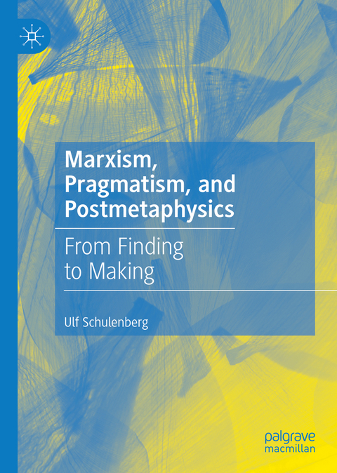 Marxism, Pragmatism, and Postmetaphysics -  Ulf Schulenberg