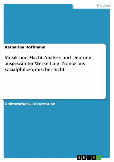 Musik und Macht. Analyse und Deutung ausgewählter Werke Luigi Nonos aus sozialphilosophischer Sicht - Katharina Hoffmann