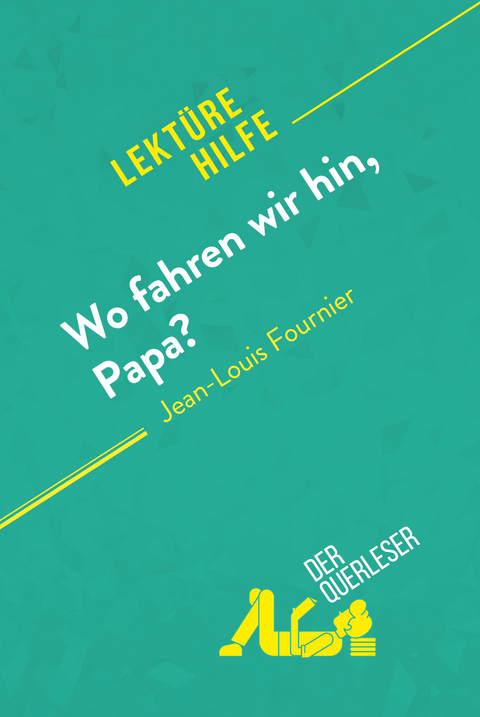 Wo fahren wir hin, Papa? von Jean-Louis Fournier (Lektürehilfe) -  Margot Pepin,  Elena Pinaud