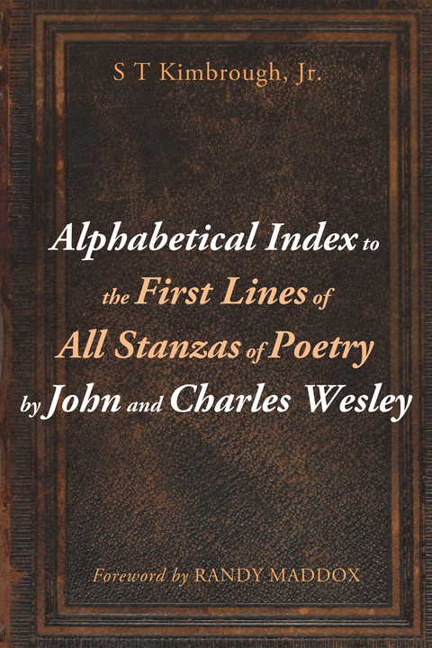 Alphabetical Index to the First Lines of All Stanzas of Poetry by John and Charles Wesley - S T Kimbrough