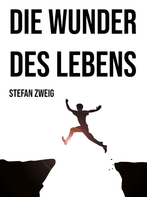 Die Wunder des Lebens - Stefan Zweig