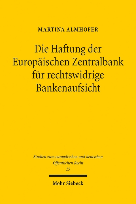 Die Haftung der Europäischen Zentralbank für rechtswidrige Bankenaufsicht -  Martina Almhofer