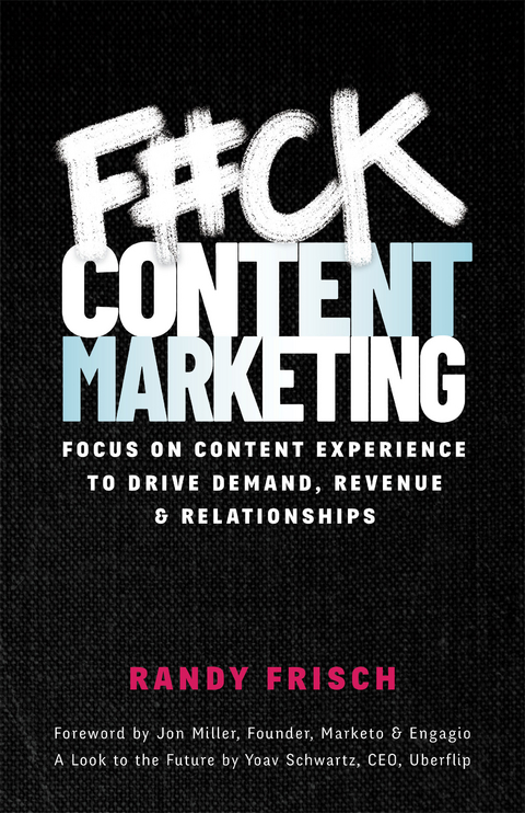 F#ck Content Marketing -  Randy Frisch