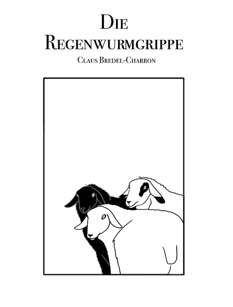 Die Regenwurmgrippe - Claus Bredel-Charron