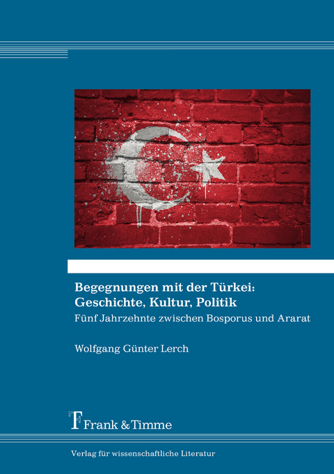 Begegnungen mit der Türkei: Geschichte, Kultur, Politik -  Wolfgang Günter Lerch