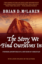 Story We Find Ourselves In: Further Adventures of a New Kind of Christian -  Brian  D. McLaren