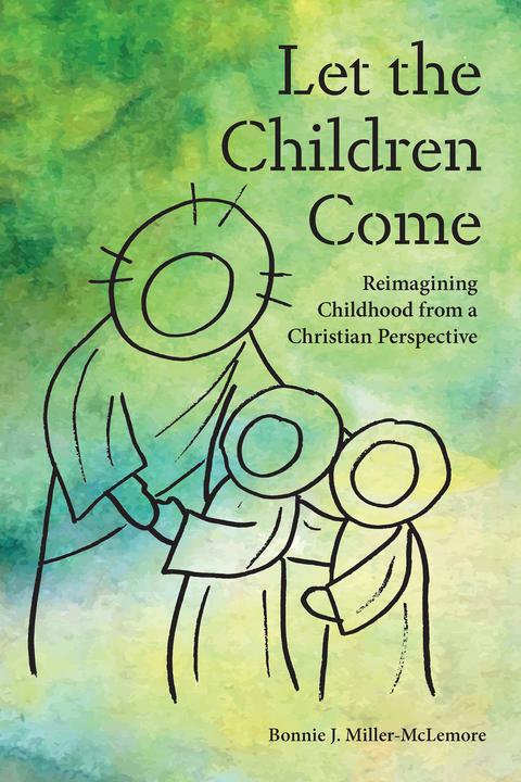 Let the Children Come -  Bonnie J. Miller-McLemore