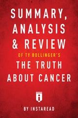 Summary, Analysis & Review of Ty Bollinger's The Truth About Cancer -  . IRB Media