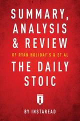 Summary, Analysis & Review of Ryan Holiday's and Stephen Hanselman's The Daily Stoic -  . IRB Media