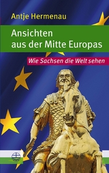 Ansichten aus der Mitte Europas - Antje Hermenau