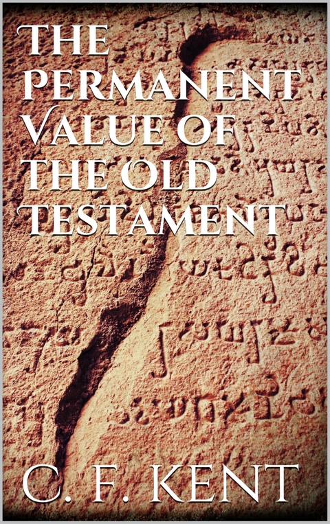 The Permanent Value of the Old Testament - Charles Foster Kent