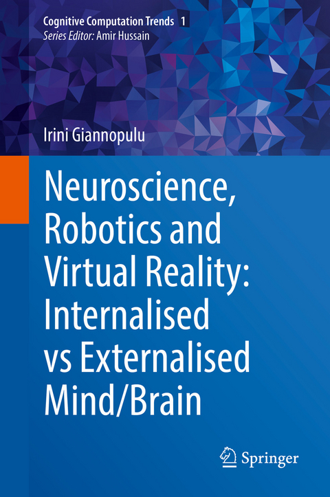 Neuroscience, Robotics and Virtual Reality: Internalised vs Externalised Mind/Brain -  Irini Giannopulu