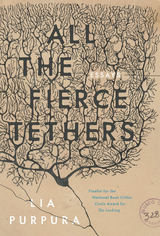 All the Fierce Tethers -  Lia Purpura