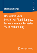 Heißisostatisches Pressen von Aluminiumgusslegierungen mit integrierter Wärmebehandlung - Stephan Hafenstein