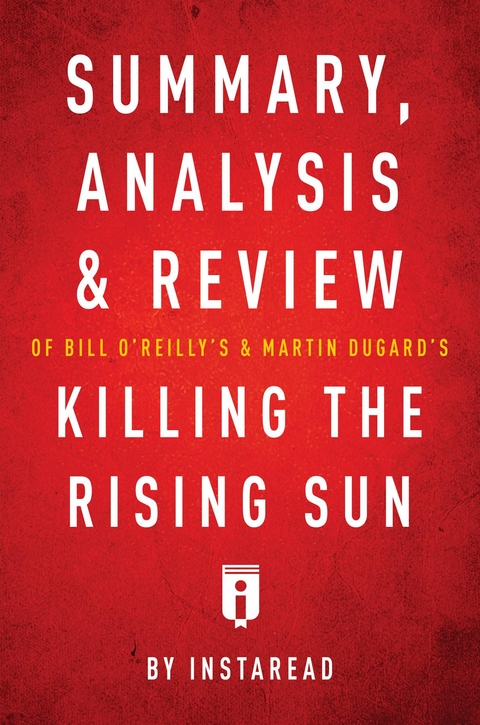 Summary, Analysis & Review of Bill O'Reilly's and Martin Dugard's Killing the Rising Sun -  . IRB Media