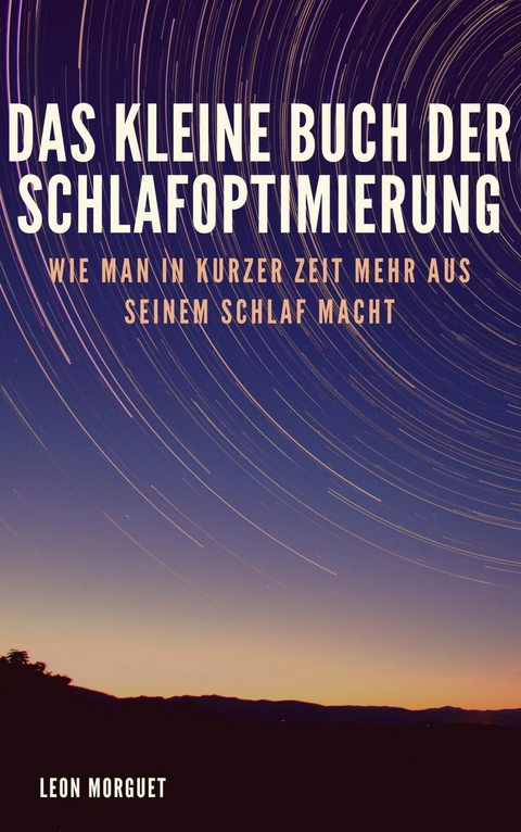 Das kleine Buch der Schlafoptimierung - Leon Morguet