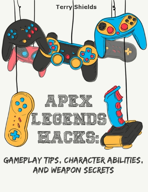 Apex Legends Hacks: Gameplay Tips, Character Abilities, and Weapon Secrets -  Shields Terry Shields