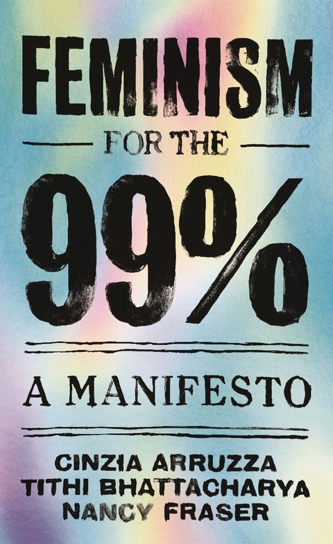 Feminism for the 99% - Cinzia Arruzza, Tithi Bhattacharya, Nancy Fraser