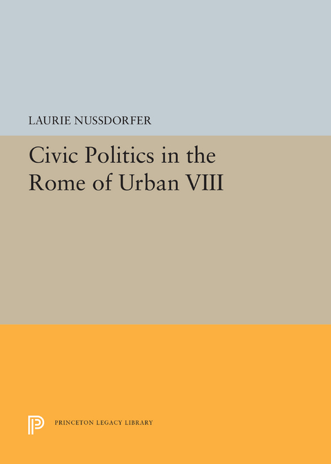 Civic Politics in the Rome of Urban VIII -  Laurie Nussdorfer