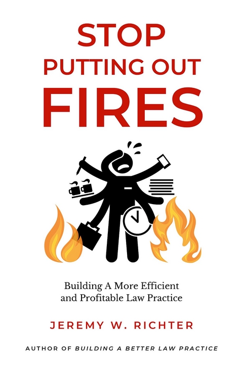 Stop Putting Out Fires - Jeremy W. Richter