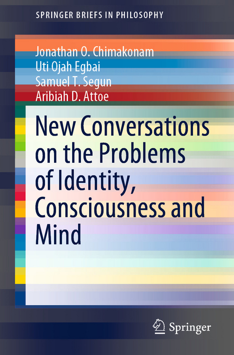 New Conversations on the Problems of Identity, Consciousness and Mind - Jonathan O. Chimakonam, Uti Ojah Egbai, Samuel  T. Segun, Aribiah D. Attoe