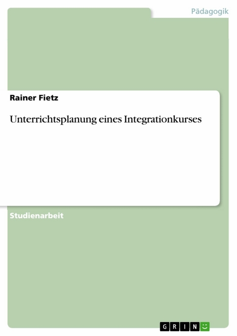 Unterrichtsplanung eines Integrationkurses - Rainer Fietz