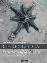 Geopolitica. Storia di un'ideologia - Amedeo Maddaluno