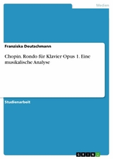 Chopin. Rondo für Klavier Opus 1. Eine musikalische Analyse -  Franziska Deutschmann