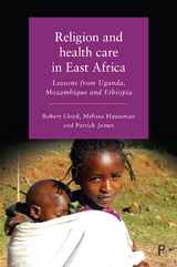 Religion and Health Care in East Africa -  Melissa Haussman,  Robert Lloyd