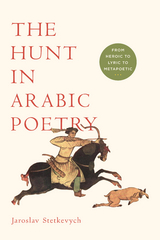 The Hunt in Arabic Poetry - Jaroslav Stetkevych