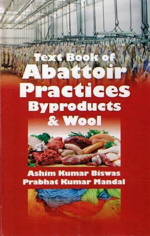 Text Book of Abattoir Practices, Byproducts and Wool -  Ashim Kumar Biswas,  Prabhat Kumar Mandal