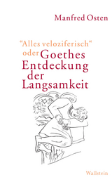 "Alles veloziferisch" oder Goethes Entdeckung der Langsamkeit - Manfred Osten