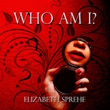Who Am I -  Elizabeth Sprehe