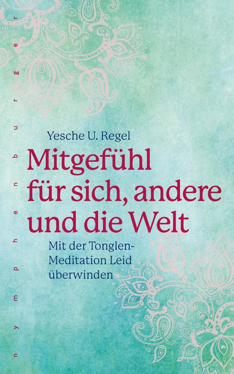 Mitgefühl für sich, andere und die Welt - Yesche U. Regel